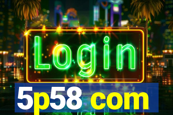 5p58 com